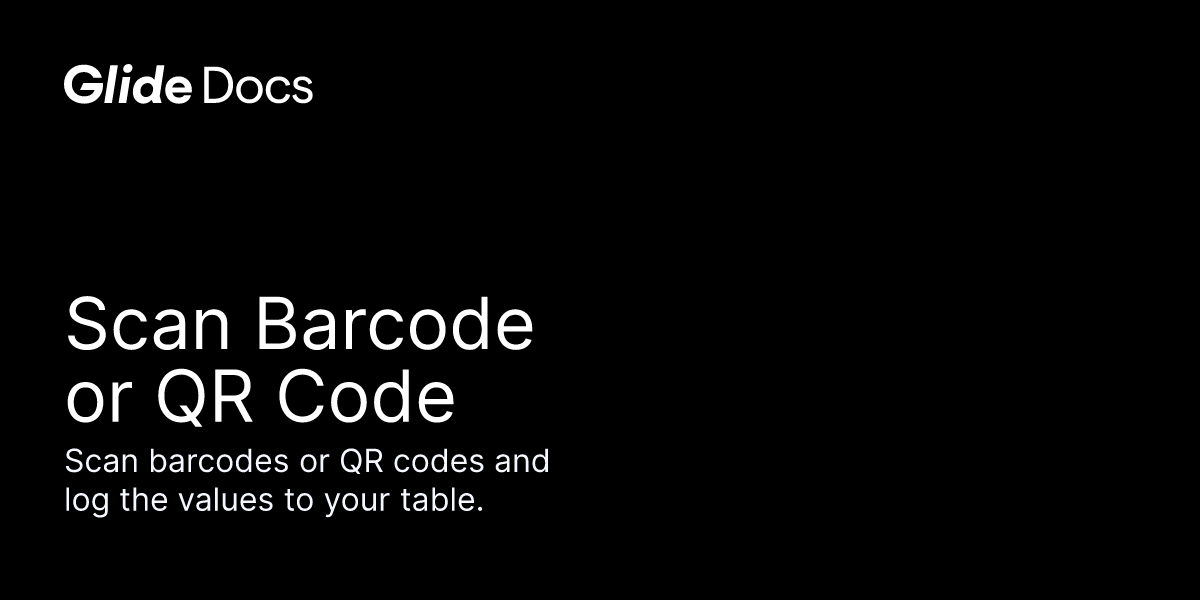 Scan Barcode or QR Code Glide Docs